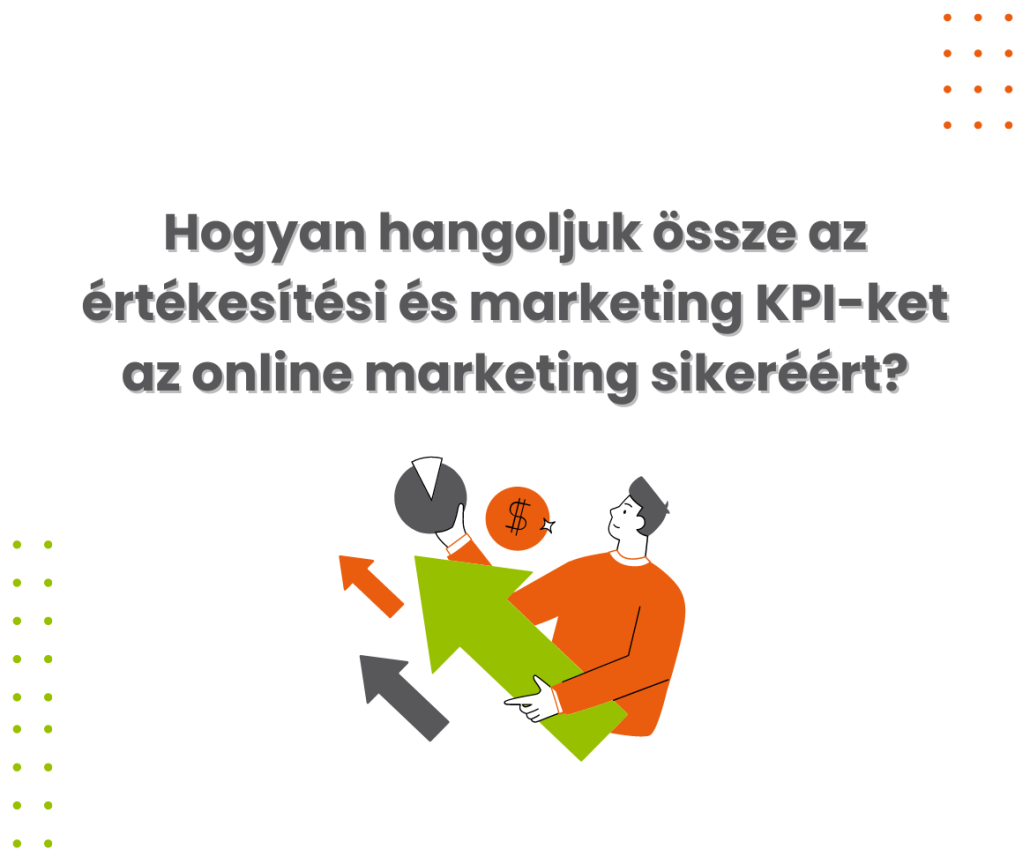 Hogyan hangoljuk össze az értékesítési és marketing KPI-ket az online marketing sikeréért