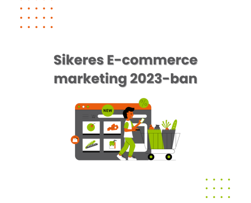 Sikeres E-commerce marketing 2023-ban